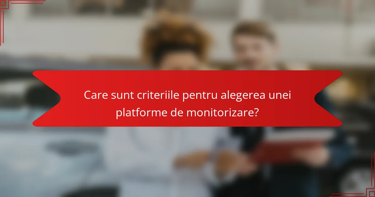 Care sunt criteriile pentru alegerea unei platforme de monitorizare?