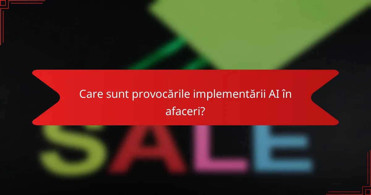 Care sunt provocările implementării AI în afaceri?