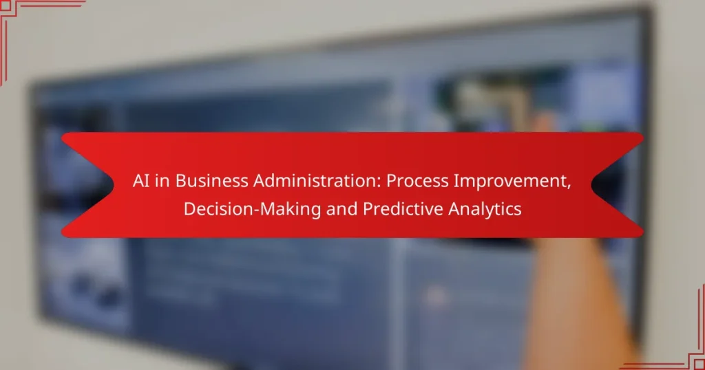 AI in Business Administration: Process Improvement, Decision-Making and Predictive Analytics