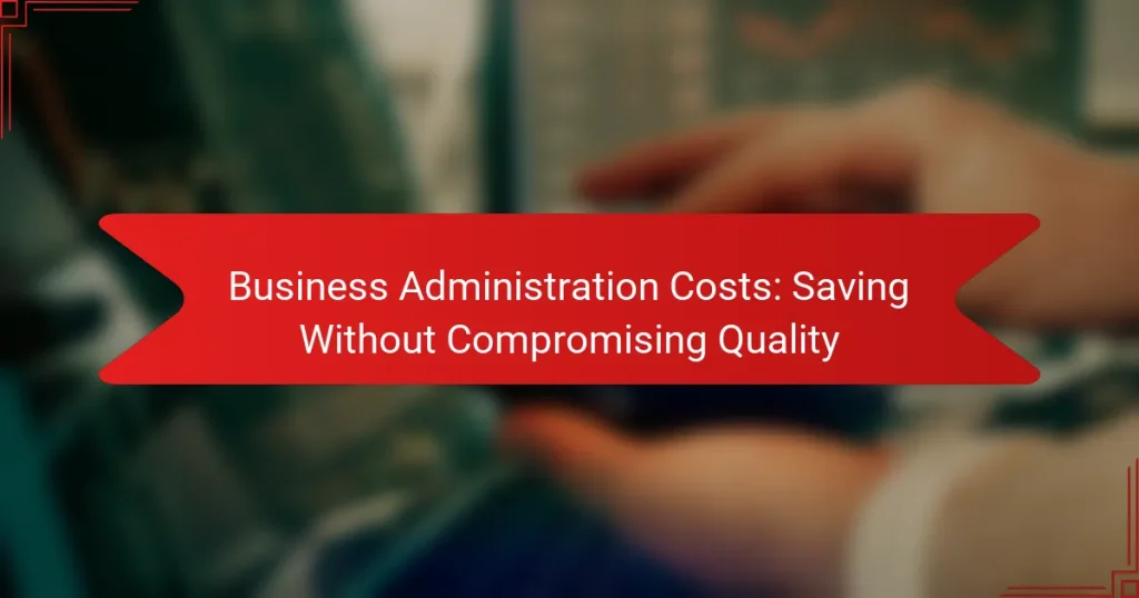 Costurile Administrării Afacerilor: Economisire Fără a Compromite Calitatea
