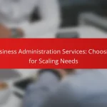 Business Administration Services: Choosing for Scaling Needs