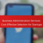 Business Administration Services: Cost-Effective Selection for Startups