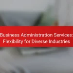 Business Administration Services: Flexibility for Diverse Industries