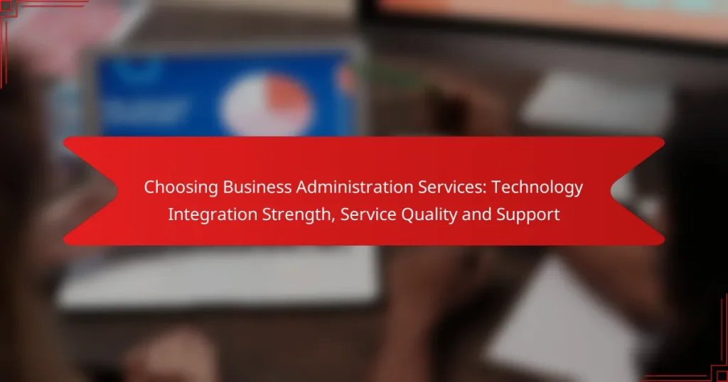 Choosing Business Administration Services: Technology Integration Strength, Service Quality and Support