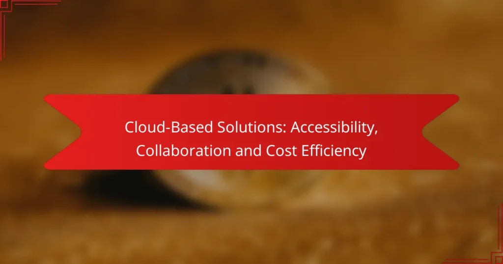 Cloud-Based Solutions: Accessibility, Collaboration and Cost Efficiency