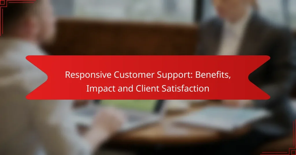 Responsive Customer Support: Benefits, Impact and Client Satisfaction